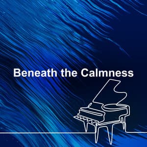 Beneath the Calmness - Romantic Piano