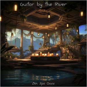 Guitar by the River - Zen Spa Oasis