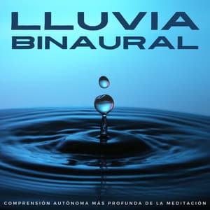 Lluvia Binaural: Comprensión Autónoma Más Profunda De La Meditación - Frecuencias de tierra y frecuencias de 432 Hz