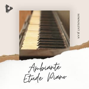 Ambiante Etude Piano - Somnolent Jean