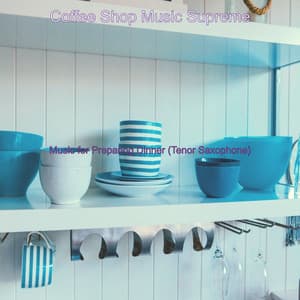 Music for Preparing Dinner - Coffee Shop Music Supreme