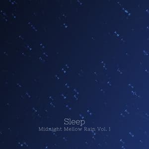 Sleep: Midnight Mellow Rain Vol. 1 - Sleep Repeat