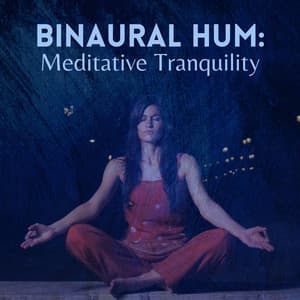 Binaural Hum: Meditative Tranquility - Binaural Moods