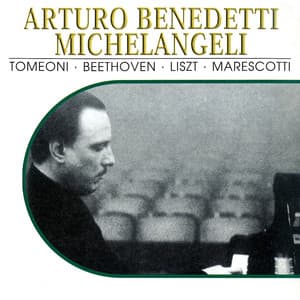 Arturo Benedetti Michelangeli, Vol. 2: Tomeoni, Beethoven, Liszt, Marescotti - Arturo Benedetti Michelangeli