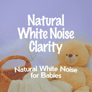 Natural White Noise Clarity - Natural White Noise for Babies