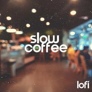 Slow Coffee Lofi: Relaxing Coffee Shop Lofi Music, Slow Life, Modern Cafe - Chillout Music Ensemble