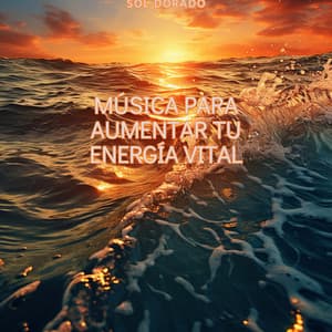 Música para Aumentar tu Energía Vital - Sol Dorado