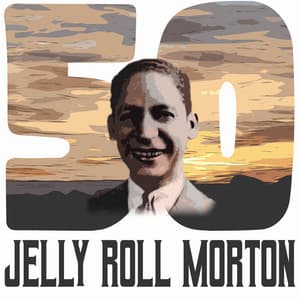 50 Hits of Jelly Roll Morton - Jelly Roll Morton