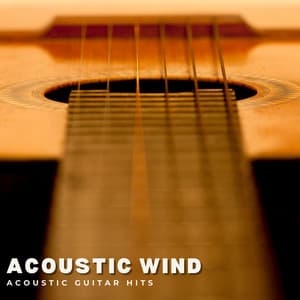 Acoustic Wind: Gentle Guitar Music - Acoustic Guitar Hits