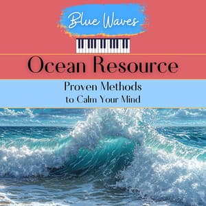 Ocean Resource: Proven Methods to Calm Your Mind - Blue Waves