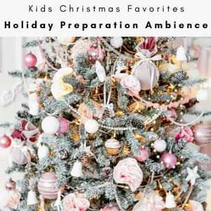 2022 Holiday Preparation Ambience - Kids Christmas Favorites