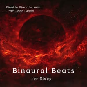 Gentle Piano Music - for Deep Sleep - Binaural Beats for Sleep
