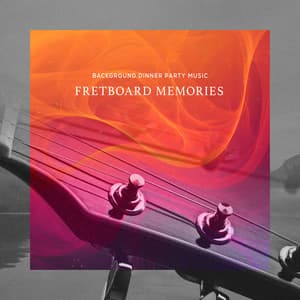 Fretboard Memories - Background Dinner Party Music
