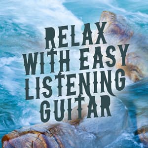 Relax with Easy Listening Guitar - Relaxing Guitar Music