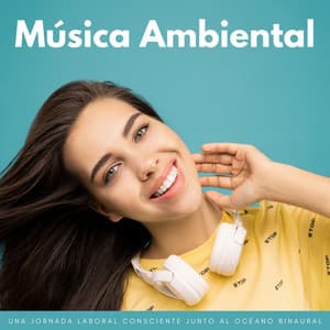 Música Ambiental: Una Jornada Laboral Consciente Junto Al Océano Binaural - Música para Oficinas Clasico