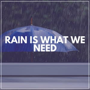 Rain Is What We Need - Rain Sounds & White Noise