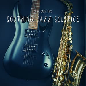 Soothing Jazz Solstice: Tranquil Melodies - Chill Jazz Days