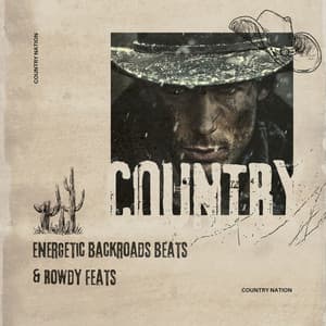 Energetic Backroads Beats & Rowdy Feats - Country Nation