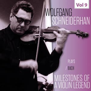 Milestones of a Violin Legend: Wolfgang Schneiderhan, Vol. 9 - Johann Sebastian Bach