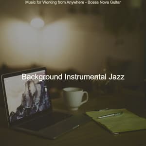 Music for Working from Anywhere - Bossa Nova Guitar - Background Instrumental Jazz