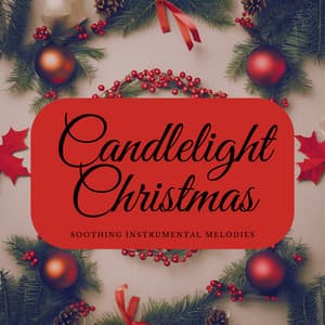 Candlelight Christmas: Soothing Instrumental Melodies - Christmas Jazz Holiday Music