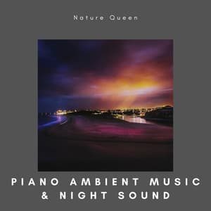 Soothing Piano Ambient Music & Night Sound - Nature Queen