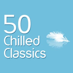 50 Chilled Classics - Classical Chillout Radio