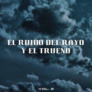 El Ruido Del Rayo Y El Trueno Vol. 2 - Tormenta de relámpagos truenos y lluvia