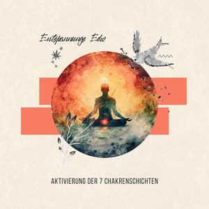 Aktivierung der 7 Chakrenschichten - Entspannungs Echo