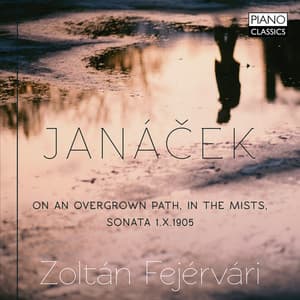Janácek: On an Overgrown Path, in the Mists, Sonata 1.X1905 - Leoš Janáček