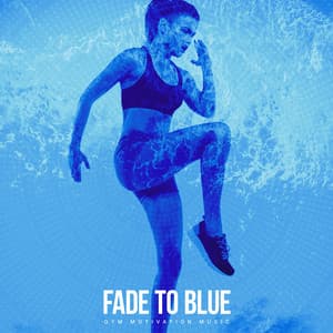 Fade to Blue - Gym Motivation Music