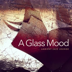 A Glass Mood - Ambient Jazz Lounge