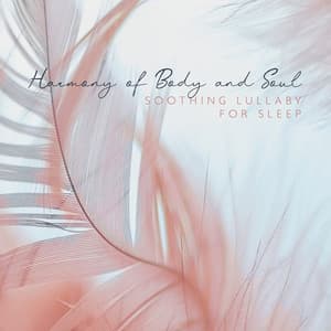 Harmony of Body and Soul: Soothing Lullaby for Sleep - Sonia White