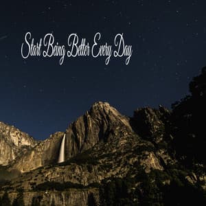 Start Being Better Every Day - Sleeping Music