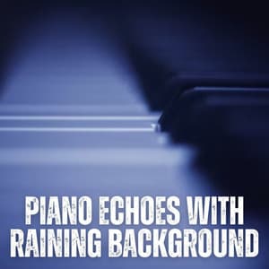 Piano Echoes with Raining Background - Relax Rain