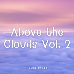 White Noise: Above the Clouds Vol. 2 - White Noise Radiance