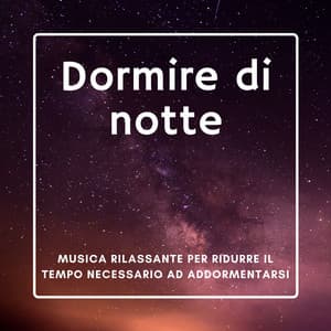 Dormire di notte - Musica rilassante per ridurre il tempo necessario ad addormentarsi - Ninna Nanna Sogno