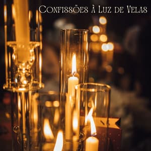 Confissões à Luz de Velas: Lindas Baladas de Amor - Academia de Música Romântica