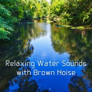 Relaxing Water Sounds with Brown Noise - Brown Noise Club