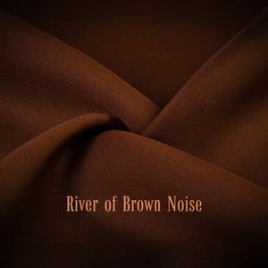 River of Brown Noise: Weighted Blanket of Sounds for Good Night Sleep - Restful Sleep Music Collection