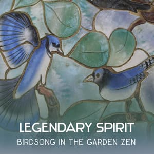 Legendary Spirit: Birdsong in the Garden Zen - Oasis of Zen Meditation, Asian Music for Relaxation, Healing Sanctuary for Deep Sleep - Meditation Time Zone