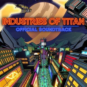 Industries of Titan Official Soundtrack - Danny Baranowsky