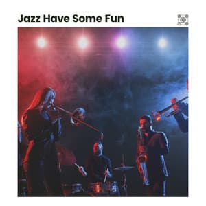 Jazz Have Some Fun - Focus at Work Jazz Playlist