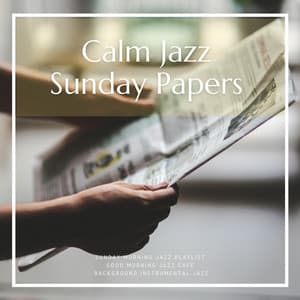 Calm Jazz, Sunday Papers, Music for Reading and Relaxing - Background Instrumental Jazz