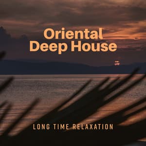 Oriental Deep House: Long Time Relaxation, Dance Chill Out - Ibiza Chill Out Music Zone