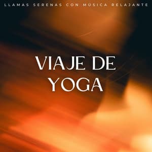 Viaje De Yoga: Llamas Serenas Con Música Relajante - Sonidos de fuego de la naturaleza chisporroteante