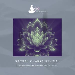 Sacral Chakra Revival: Fostering Pleasure and Creativity at 417 Hz - 417 Hz Therapy