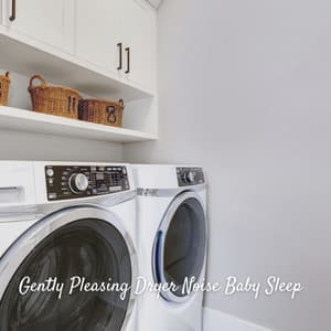 Gently Pleasing Dryer Noise Baby Sleep - Baby Sleeping Music