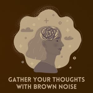 Gather Your Thoughts with Brown Noise - Granular Brown Noise