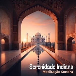 Serenidade Indiana: Meditação Sonora - Música de Meditação
